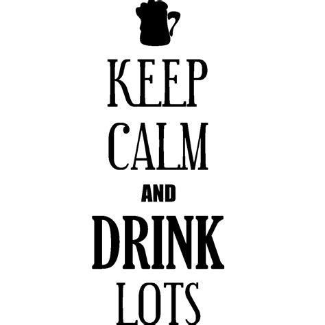 Stickers Muraux Keep Calm Sticker Keep Calm And Drink Lots Ambiance