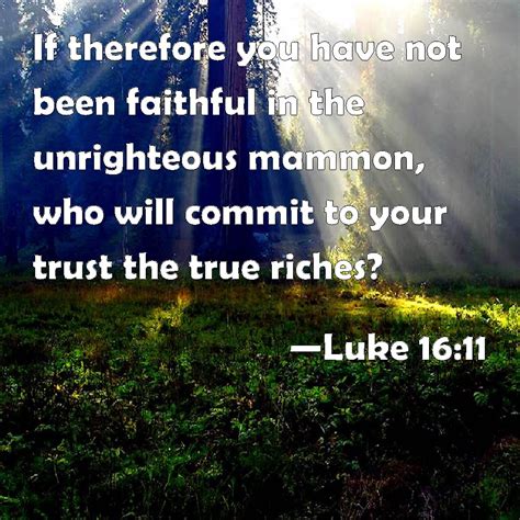 Luke 1611 If Therefore You Have Not Been Faithful In The Unrighteous