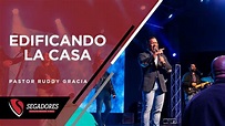 EDIFICANDO LA CASA | PASTOR RUDDY GRACIA - YouTube