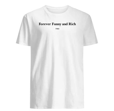 Forever Funny And Rich Two Shirt