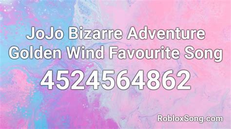 Jojo Bizarre Adventure Golden Wind Favourite Song Roblox Id Roblox