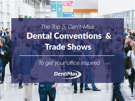 Top 5 Cant Miss Dental Conventions And Dental Trade Shows Dentimax