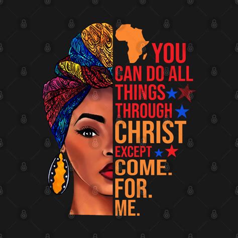 You Can Do All Things Through Christ Except Come For Me