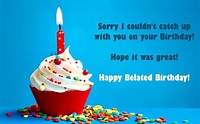 Belated Happy Birthday Wishes - Quotes, Messages, Images