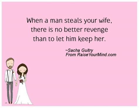 Wedding Wishes Quotes Verses When A Man Steals Your Wife There Is No Better Revenge Than