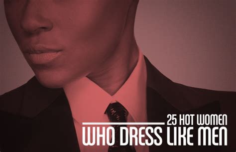 25 Hot Women Who Dress Like Men Complex