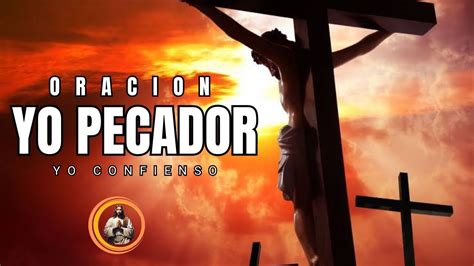 Oración Yo Pecador Yo Confieso Oracion Catolico Youtube