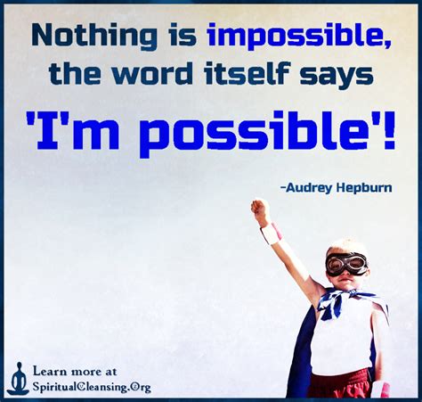 Find the best nothing is impossible quotes, sayings and quotations on picturequotes.com. Nothing is impossible, the word itself says 'I'm possible ...