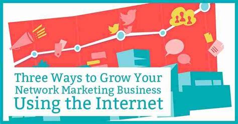 3 Proven Ways To Grow Your Network Marketing Business Using The Internet