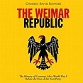 The Weimar Republic by Charles River Editors - Audiobook - Audible.com.au