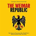 The Weimar Republic by Charles River Editors - Audiobook - Audible.ca