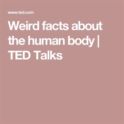Weird Facts About The Human Body Ted Talks Ted Talks Weird Facts