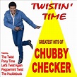 Twistin' Time:Greatest Hits of Chubby Checker by Chubby Checker on Spotify