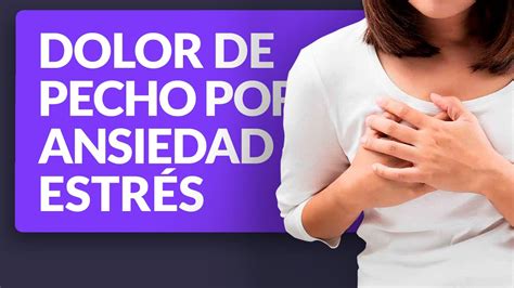 Dolor De Pecho Por Ansiedad Y Estrés Youtube