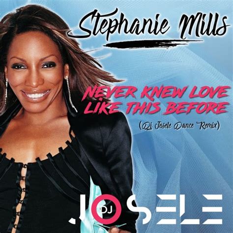 Stream Stephanie Mills Never Knew Love Like This Before Dj Josele Dance Remix By Dj Josele