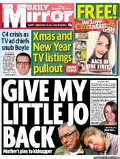 Get the latest news, sport, celebrity gossip, tv, politics and lifestyle from the mirror. Daily Mirror (UK) Front Page for 24 December 2010 ...