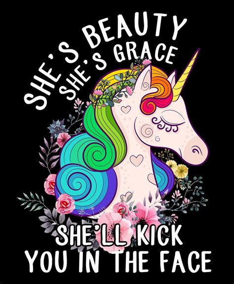 She’s Beauty She’s Grace She’ll Kick You In The Face Unicorn Quotes Unicorn Quotes Funny