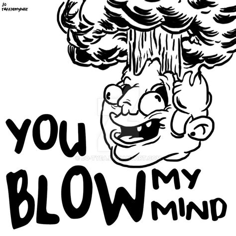 You Blow My Mind By Jo Tyea On Deviantart