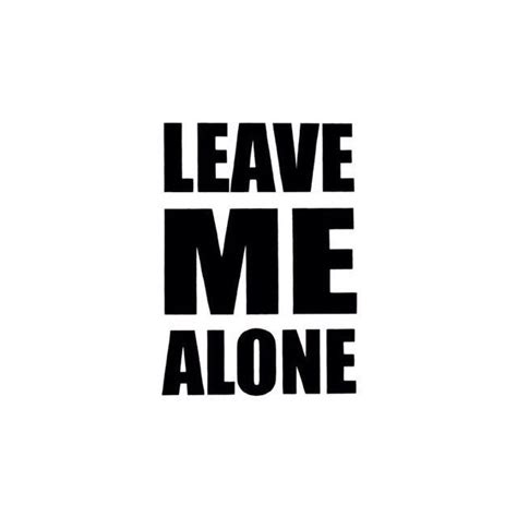 Please leave me alone quotes. Leave ME Alone Pictures, Photos, and Images for Facebook, Tumblr, Pinterest, and Twitter