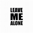 Leave ME Alone Pictures, Photos, and Images for Facebook, Tumblr ...