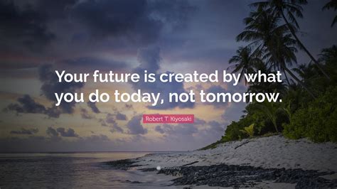 Free Download Your Future Is Created By What You Do Today Wallpaper