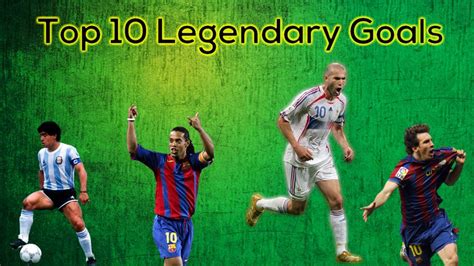 Top 10 Legendary Goals In Football History Youtube