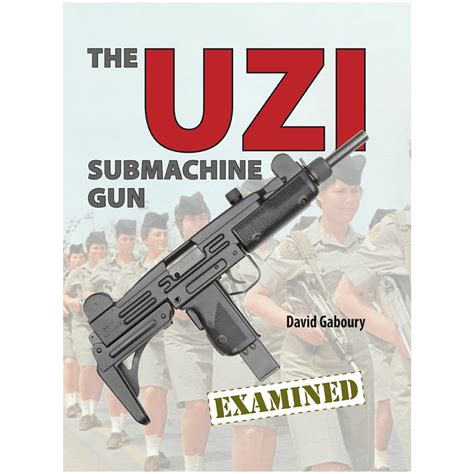 the uzi submachine gun examined by gaboury mowbray publishing
