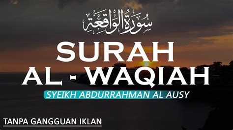 Murottal Surah Al Waaqi Ah Syeikh Abdurrahman Al Ausy Youtube