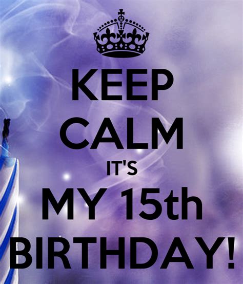 Keep Calm Its My 15th Birthday Poster Manda Keep Calm O Matic