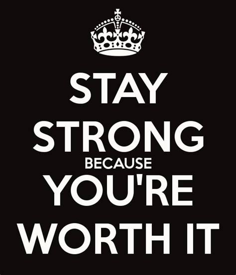 Stay Strong Because Youre Worth It Quotes And Notes Me Quotes Funny