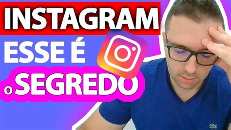 O Segredo Do Sucesso No Instagram Como Ter Mais Engajamento No