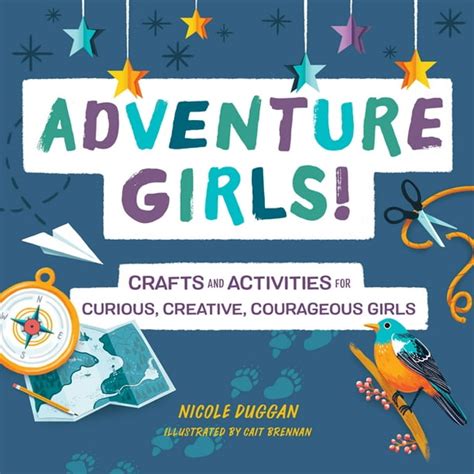 Adventure Girls Crafts And Activities For Curious Creative