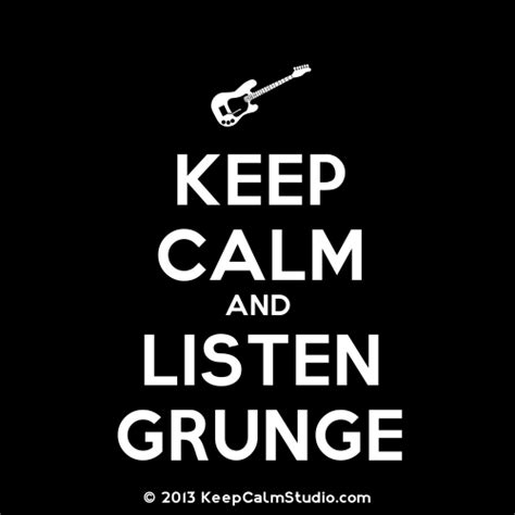 Keep Calm And Listen Grunge