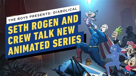 The Boys Presents Diabolical Seth Rogen And Crew Talk New Animated
