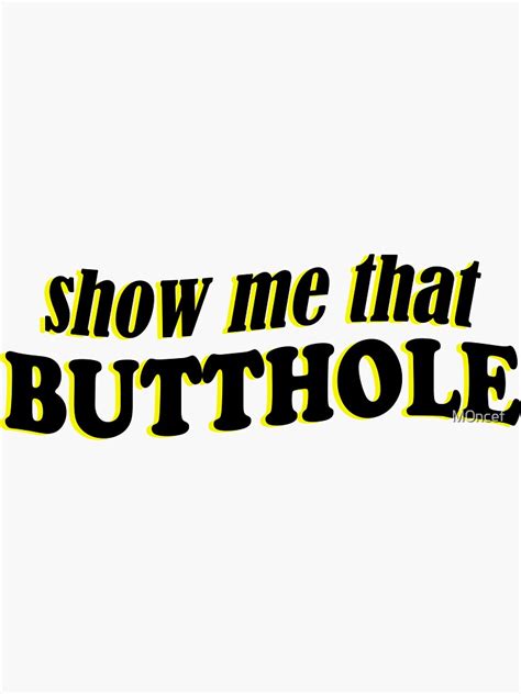 show me that butthole sticker for sale by m0ncef redbubble