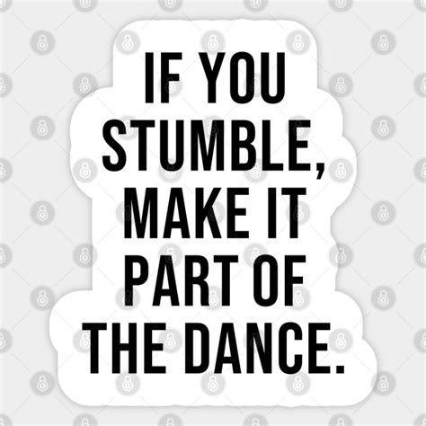 If You Stumble Make It Part Of The Dance Success Quote Sticker