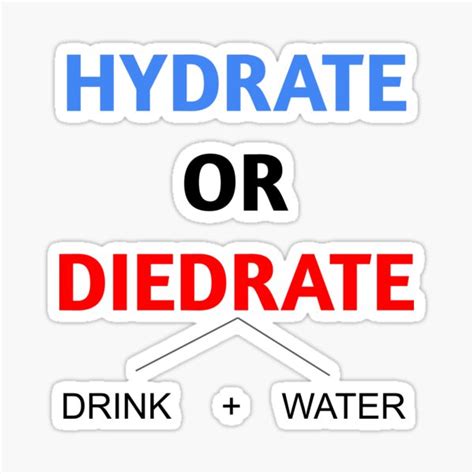 Hydrate Or Diedrate Drink Some Water Sticker By Inpeace Redbubble