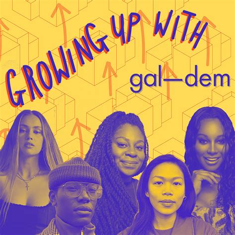 ‘growing Up With Gal Dem The New Podcast By Gal Dem Bringing You