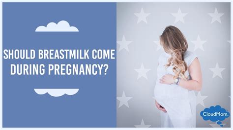 Should Breast Milk Come In During Pregnancy Cloudmom Youtube