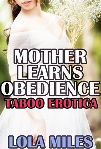 Mother Learns Obedience A Taboo Milf Erotica Story Ebook Miles Lola Anhelo Dash