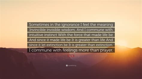 Invincible (2001 drama film), a drama by werner herzog about jewish cabaret during the rise of nazism. Sun Ra Quote: "Sometimes in the ignorance I feel the ...