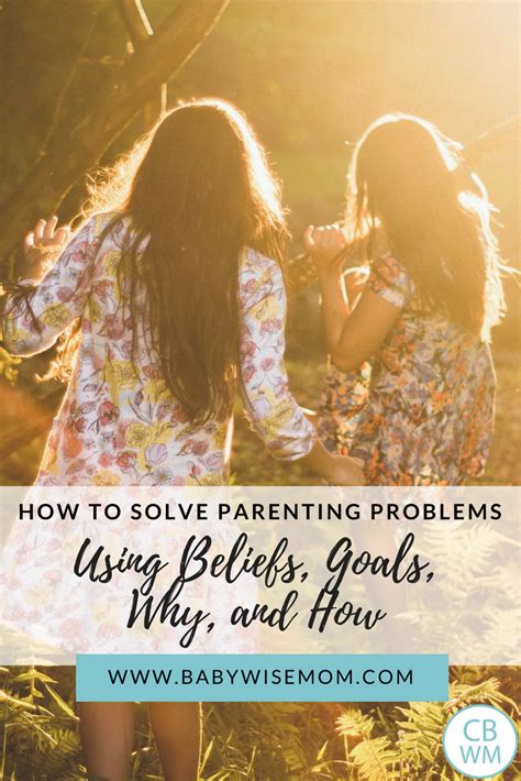 How To Solve Your Parenting Problems Using Beliefs Goals Why And How