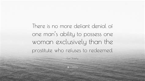 Gail Sheehy Quote “there Is No More Defiant Denial Of One Mans Ability To Possess One Woman