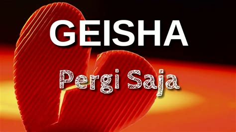 5.74 mb 87,202setahun yang lalu. GEISHA "Pergi Saja" (Lirik) #Liriklagu - YouTube