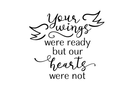Your Wings Were Ready But Our Hearts Were Not Svg File Cutting File
