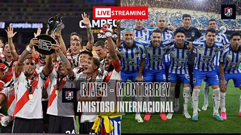 Cómo Ver En Vivo El Partido Amistoso Entre River Y Monterrey Ntvt