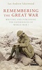 Remembering the Great War: Writing and Publishing the Experiences of ...