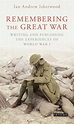 Remembering the Great War: Writing and Publishing the Experiences of ...