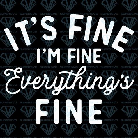 Its Fine Im Fine Everythings Fine Svg Files For Silhouette Files For Cricut Svg Dxf Eps Png