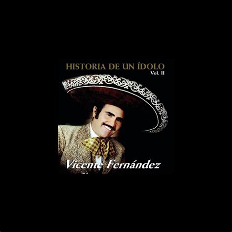 ‎historia De Un Ídolo Vol Ii Álbum De Vicente Fernández Apple Music